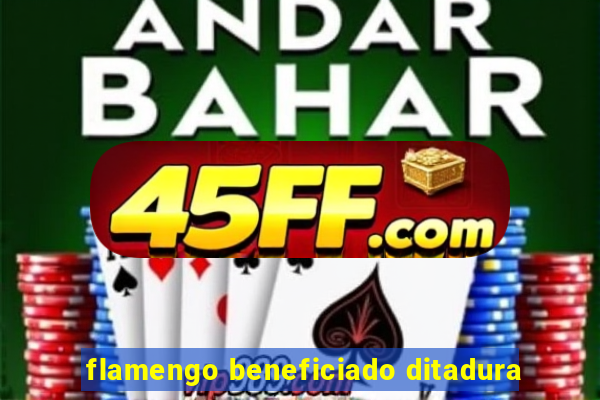 flamengo beneficiado ditadura